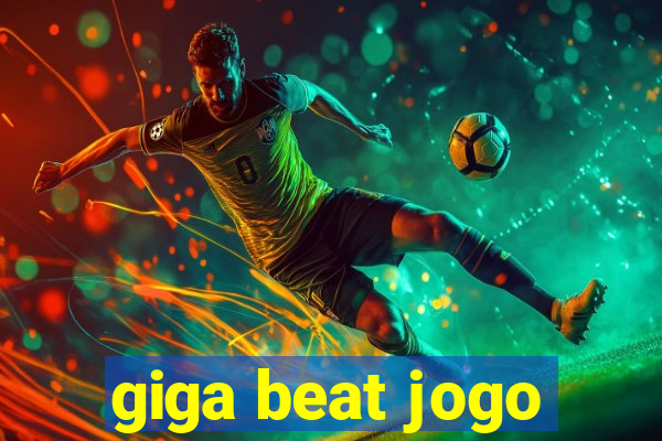 giga beat jogo